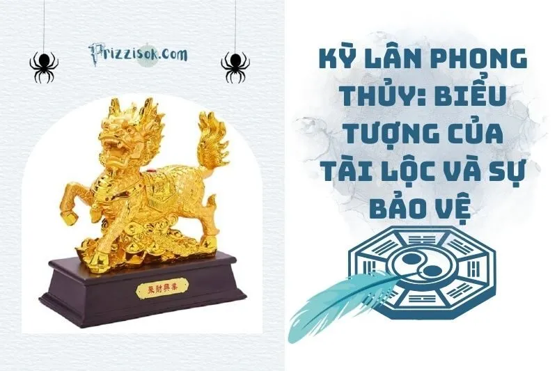 Kỳ Lân Phong Thủy: Biểu Tượng Của Tài Lộc Và Sự Bảo Vệ 2025