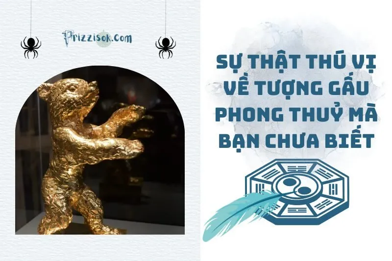 Sự Thật Thú Vị Về Tượng Gấu Phong Thuỷ Mà Bạn Chưa Biết 2025