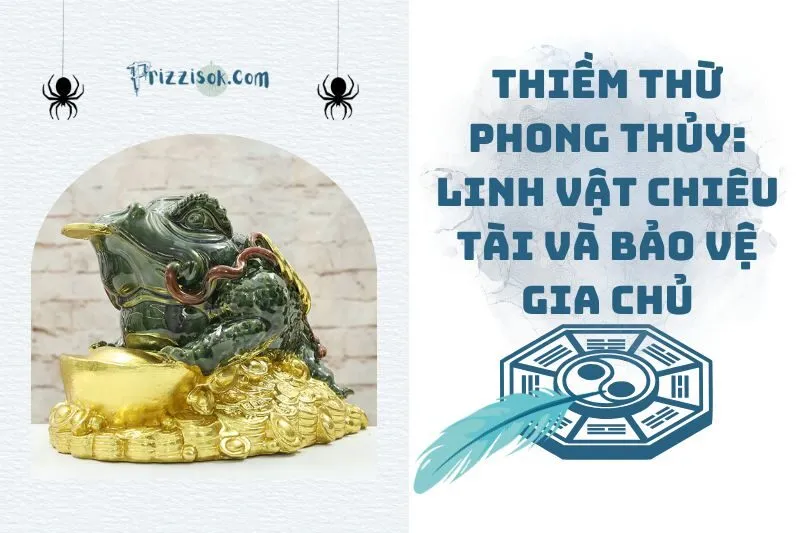 Thiềm Thừ phong thủy: Linh vật chiêu tài và bảo vệ gia chủ 2025
