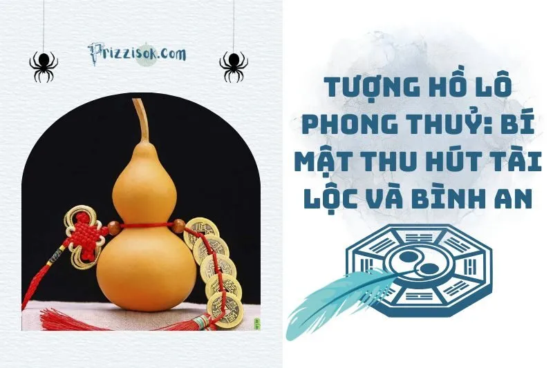 Tượng Hồ Lô Phong Thuỷ: Bí Mật Thu Hút Tài Lộc và Bình An 2025