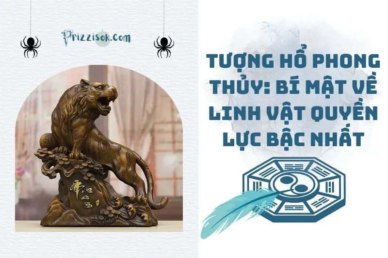 Tượng Hổ phong thủy: Bí mật về linh vật quyền lực bậc nhất 2025