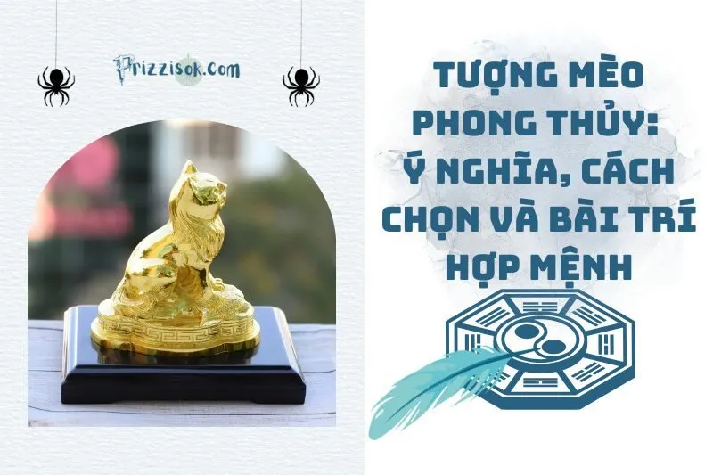 Tượng mèo phong thủy: Ý nghĩa, cách chọn và bài trí hợp mệnh 2025