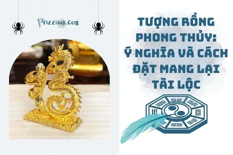 Tượng Rồng phong thủy: Ý nghĩa và cách đặt mang lại tài lộc 2025