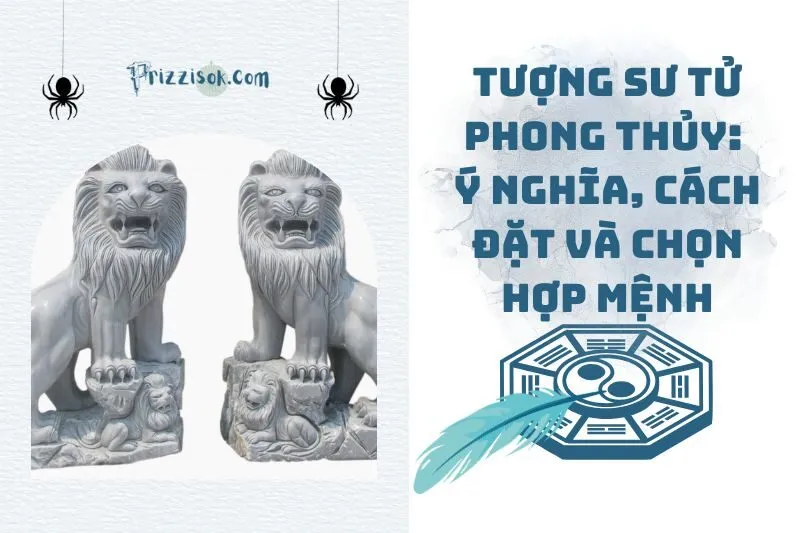 Tượng Sư Tử Phong Thủy: Ý Nghĩa, Cách Đặt và Chọn Hợp Mệnh 2025