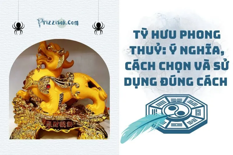 Tỳ Hưu phong thuỷ: Ý nghĩa, cách chọn và sử dụng đúng cách 2025