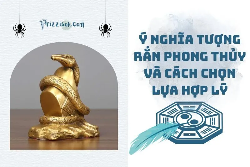 Ý Nghĩa Tượng Rắn Phong Thủy Và Cách Chọn Lựa Hợp Lý 2025