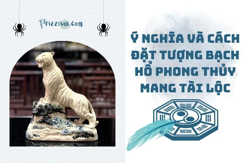 Ý nghĩa và cách đặt tượng Bạch Hổ phong thủy mang tài lộc 2025
